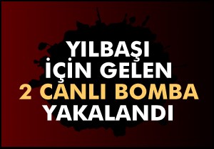 Ankara'da 2 canlı bomba yakaladı