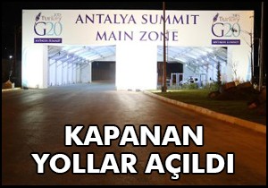 G-20 Zirvesi sırasında kapanan yollar yeniden açıldı