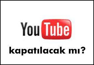 Youtube kapatılacak mı