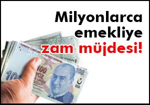 Milyonlarca emekliye zam müjdesi!