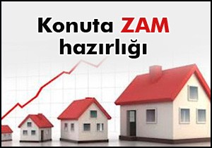 Konuta zam hazırlığı