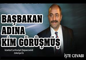 Başbakan adına Zekeriya Öz ile kim görüşmüş ?