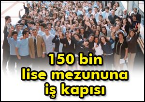 150 bin lise mezununa iş kapısı